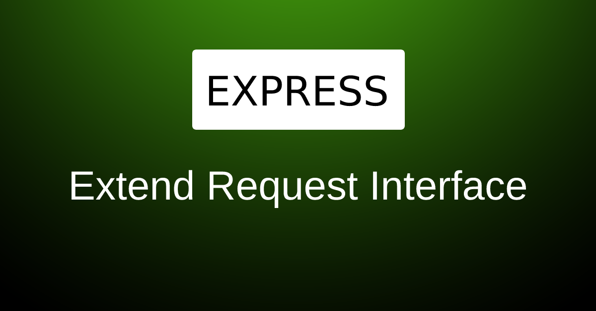 Extend Request Typescript Interface Custom Properties